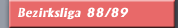 Bezirksliga 88/89