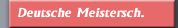 Deutsche Meistersch.