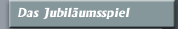 Das Jubil&auml;umsspiel
